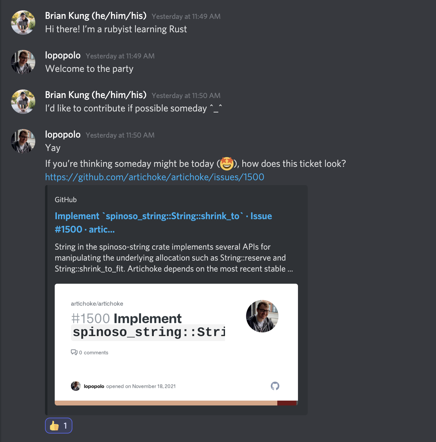 Brian Kung (he/him/his): Hi there! I'm a rubyist learning Rust
lopopolo: Welcome to the party Brian Kung: I'd like to contribute if possible someday ๐ lopopolo: Yay lopopolo: If you're thinking someday might be today (๐คฉ), how does this ticket look? https://github.com/artichoke/artichoke/issues/1500